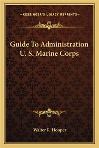 Guide to Administration U. S. Marine Corps