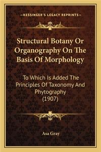 Structural Botany or Organography on the Basis of Morphologystructural Botany or Organography on the Basis of Morphology
