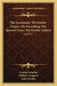 Inconstant; The Double Dealer; The Foundling; The Spanish Fryar; The Double Gallant (1777)