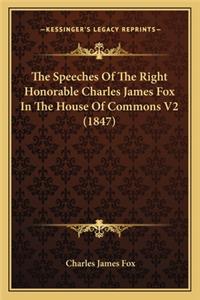The Speeches of the Right Honorable Charles James Fox in the House of Commons V2 (1847)