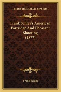 Frank Schley's American Partridge and Pheasant Shooting (1877)