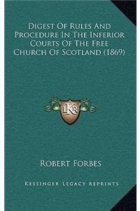 Digest of Rules and Procedure in the Inferior Courts of the Free Church of Scotland (1869)