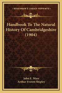 Handbook To The Natural History Of Cambridgeshire (1904)