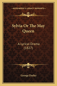 Sylvia or the May Queen