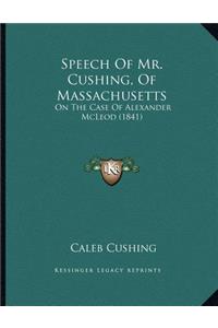 Speech Of Mr. Cushing, Of Massachusetts