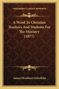 Word To Christian Teachers And Students For The Ministry (1877)