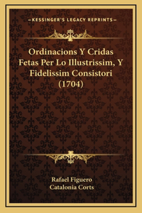 Ordinacions Y Cridas Fetas Per Lo Illustrissim, Y Fidelissim Consistori (1704)