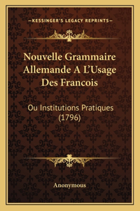 Nouvelle Grammaire Allemande A L'Usage Des Francois
