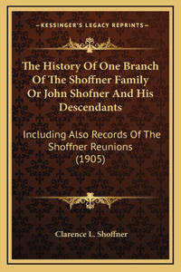 The History Of One Branch Of The Shoffner Family Or John Shofner And His Descendants