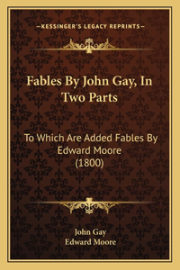 Fables By John Gay, In Two Parts