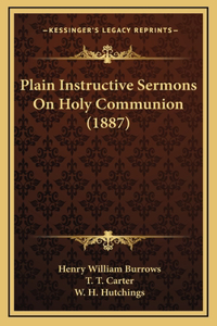 Plain Instructive Sermons On Holy Communion (1887)