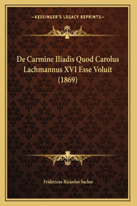 De Carmine Iliadis Quod Carolus Lachmannus XVI Esse Voluit (1869)