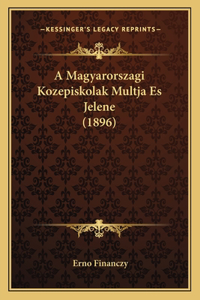 A Magyarorszagi Kozepiskolak Multja Es Jelene (1896)