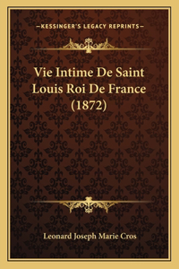 Vie Intime De Saint Louis Roi De France (1872)