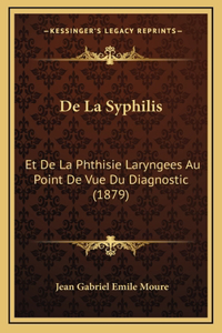 de La Syphilis: Et de La Phthisie Laryngees Au Point de Vue Du Diagnostic (1879)