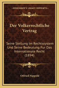 Der Volkerrechtliche Vertrag: Seine Stellung Im Rechtssystem Und Seine Bedeutung Fur Das Internationale Recht (1894)