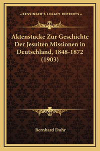 Aktenstucke Zur Geschichte Der Jesuiten Missionen in Deutschland, 1848-1872 (1903)