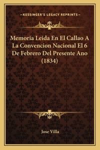 Memoria Leida En El Callao A La Convencion Nacional El 6 De Febrero Del Presente Ano (1834)