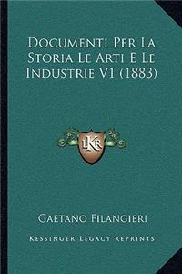 Documenti Per La Storia Le Arti E Le Industrie V1 (1883)