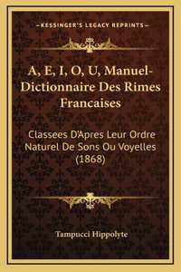 A, E, I, O, U, Manuel-Dictionnaire Des Rimes Francaises