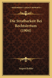 Die Strafbarkeit Bei Rechtsirrtum (1904)