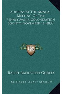 Address at the Annual Meeting of the Pennsylvania Colonization Society, November 11, 1839