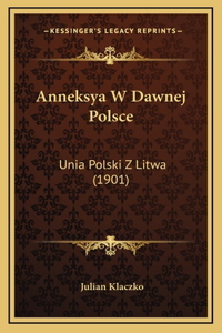 Anneksya W Dawnej Polsce