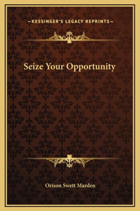 Seize Your Opportunity