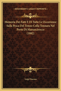 Memoria Dei Fatti E Di Tutte Le Occorrenze Sulla Pesca Del Tonno Colla Tonnara Nel Porto Di Marsascirocco (1882)