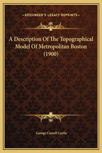 A Description Of The Topographical Model Of Metropolitan Boston (1900)