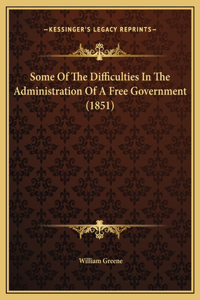 Some Of The Difficulties In The Administration Of A Free Government (1851)
