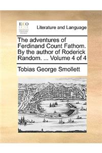 The Adventures of Ferdinand Count Fathom. by the Author of Roderick Random. ... Volume 4 of 4