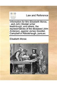 Information for Mrs Elisabeth Morse,, and John Sinclair writer inedinburgh, and others, the representatives of the deceased John Anderson, against James Goodlet-Campbell of Abbotshaugh, pursuer.