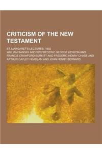 Criticism of the New Testament; St. Margaret's Lectures, 1902