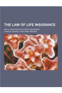 The Law of Life Insurance; With a Chapter on Accident Insurance