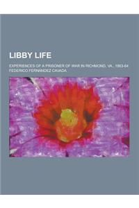 Libby Life; Experiences of a Prisoner of War in Richmond, Va., 1863-64