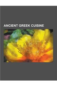 Ancient Greek Cuisine: Ancient Greek Food Writers, Ancient Greek Pot Shapes, Ambrosia, Amphora, Kykeon, Athenaeus, Ancient Greece and Wine, a