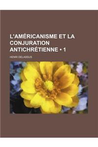 L'Americanisme Et La Conjuration Antichretienne (1)