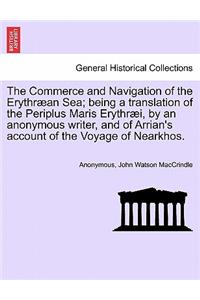 Commerce and Navigation of the Erythræan Sea; being a translation of the Periplus Maris Erythræi, by an anonymous writer, and of Arrian's account of the Voyage of Nearkhos.