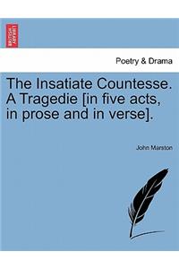The Insatiate Countesse. a Tragedie [In Five Acts, in Prose and in Verse].