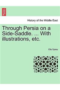 Through Persia on a Side-Saddle. ... with Illustrations, Etc.