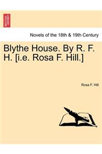 Blythe House. by R. F. H. [I.E. Rosa F. Hill.]