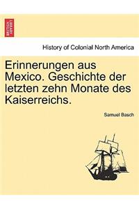 Erinnerungen Aus Mexico. Geschichte Der Letzten Zehn Monate Des Kaiserreichs.