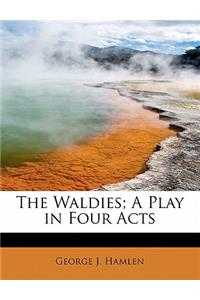 The Waldies; A Play in Four Acts