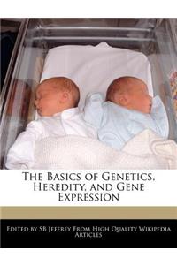 The Basics of Genetics, Heredity, and Gene Expression