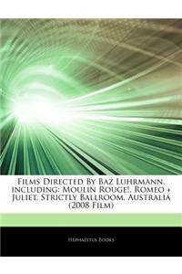 Articles on Films Directed by Baz Luhrmann, Including: Moulin Rouge!, Romeo + Juliet, Strictly Ballroom, Australia (2008 Film)