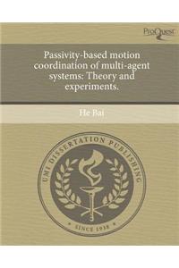 Passivity-Based Motion Coordination of Multi-Agent Systems: Theory and Experiments