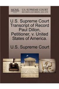 U.S. Supreme Court Transcript of Record Paul Dillon, Petitioner, V. United States of America.