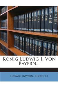Konig Ludwig I. Von Bayern...