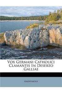 Vox Germani Catholici Clamantis in Deserto Galliae
